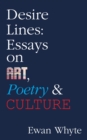 Image for Desire Lines: Essays on Art, Poetry &amp; Culture