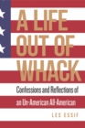 Image for A Life Out of Whack: Confessions and Reflexions of an Un-American All-American