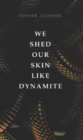 Image for We Shed Our Skin Like Dynamite