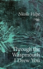 Image for Through the Waspmouth I Drew You