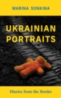 Image for Ukrainian Portraits : Diaries from the Border