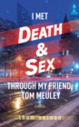 Image for I Met Death &amp; Sex Through My Friend, Tom Meuley
