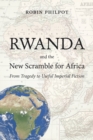 Image for Rwanda and the new scramble for Africa: from tragedy to useful imperial fiction