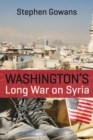 Image for Washington&#39;s long war on Syria