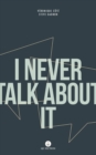 Image for I Never Talk About It.