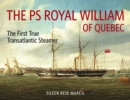 Image for The PS Royal William of Quebec : The First True Transatlantic Steamer