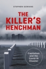 Image for The Killer&#39;s Henchman : Capitalism and the Covid-19 Disaster