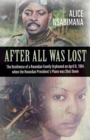 Image for After All Was Lost : The Resilience of a Rwandan Family Orphaned on April 6, 1994 when the Rwandan President&#39;s Plane was Shot Down