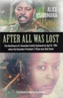 Image for After All Was Lost: The Resilience of a Rwandan Family Orphaned on April 6, 1994 when the Rwandan President&#39;s Plane was Shot Down