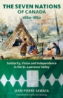 Image for Seven Nations of Canada 1660-1860: Solidarity, Vision and Independence in the St. Lawrence Valley