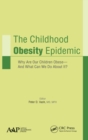 Image for The childhood obesity epidemic  : why are our children obese - and what can we do about it?