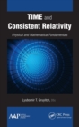 Image for Time and consistent relativity  : physical and mathematical fundamentals