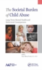 Image for The societal burden of child abuse  : long-term mental health and behavioral consequences