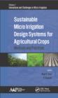 Image for Sustainable micro irrigation design systems for agricultural crops: methods and practices