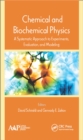 Image for Chemical and biochemical physics: a systematic approach to experiments, evaluation, and modeling