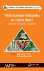 Image for Plant secondary metabolites for human health  : extraction of bioactive compounds
