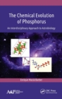 Image for The chemical evolution of phosphorus  : an interdisciplinary approach to astrobiology