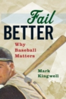 Image for Fail Better: Why Baseball Matters