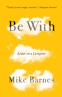 Image for Be With: Letter to a Caregiver