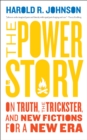 Image for The power of story  : on truth, the trickster, and new fictions for a new era