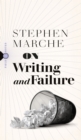 Image for On Writing and Failure: Or, On the Peculiar Perseverance Required to Endure the Life of a Writer