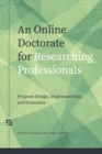 Image for An online doctorate for researching professionals  : program design, implementation, and evaluation