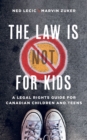 Image for The law is (not) for kids  : a legal rights guide for Canadian children and teens