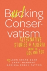 Image for Bucking conservatism  : alternative stories of Alberta from the 60s and 70s