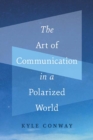 Image for The Art of Communication in a Polarized World