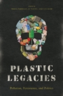 Image for Plastic Legacies : Pollution, Persistence, and Politics