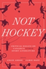 Image for Not Hockey : Critical Essays on Canada’s Other Sport Literature