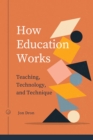 Image for How Education Works : Teaching, Technology, and Technique