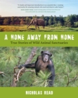 Image for A Home Away from Home : True Stories of Wild Animal Sanctuaries