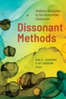 Image for Dissonant methods  : undoing discipline in the humanities classroom