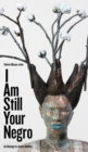 Image for I am still your negro  : an homage to James Baldwin