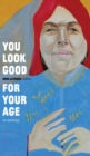Image for You Look Good for Your Age : An Anthology