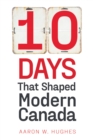 Image for 10 Days That Shaped Modern Canada