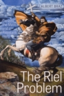 Image for The Riel Problem : Canada, the Metis, and a Resistant Hero
