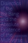 Image for Dialectics of the Big Bang and the Absolute Existence of the Multiverse