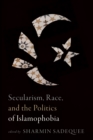 Image for Secularism, Race, and the Politics of Islamophobia