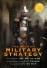 Image for The Book of Military Strategy : Sun Tzu&#39;s &quot;The Art of War,&quot; Machiavelli&#39;s &quot;The Prince,&quot; and Clausewitz&#39;s &quot;On War&quot; (Annotated) (1000 Copy Limited Edition)
