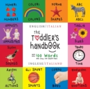 Image for The Toddler&#39;s Handbook : Bilingual (English / Italian) (Inglese / Italiano) Numbers, Colors, Shapes, Sizes, ABC Animals, Opposites, and Sounds, with over 100 Words that every Kid should Know