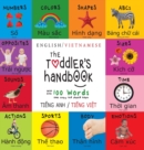 Image for The Toddler&#39;s Handbook : Bilingual (English / Vietnamese) (Ti?ng Anh / Ti?ng Vi?t) Numbers, Colors, Shapes, Sizes, ABC Animals, Opposites, and Sounds, with over 100 Words that every 