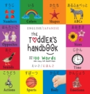 Image for The Toddler&#39;s Handbook : Bilingual (English / Japanese) (??? / ????) Numbers, Colors, Shapes, Sizes, ABC Animals, Opposites, and Sounds, with over 100 