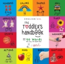 Image for The Toddler&#39;s Handbook : Numbers, Colors, Shapes, Sizes, Abc&#39;s, Manners, And Opposites, With Over 100 Words That Every Kid Should Know