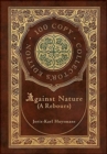Image for Against Nature (A rebours) (100 Copy Collector&#39;s Edition)