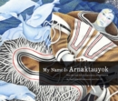 Image for My Name Is Arnaktauyok