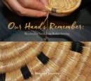Image for Our hands remember  : recovering Sanikiluaq basket sewing