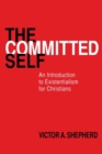 Image for The Committed Self : An Introduction to Existentialism for Christians