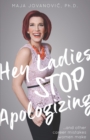Image for Hey Ladies, Stop Apologizing ... and Other Career Mistakes Women Make